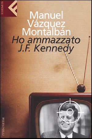 [Pepe Carvalho 01] • Ho ammazzato J. F. Kennedy